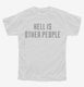 Hell Is Other People white Youth Tee