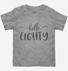 Hello Eighty 80th Birthday Gift Hello 80 Toddler Shirt
