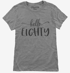 Hello Eighty 80th Birthday Gift Hello 80 Womens T-Shirt