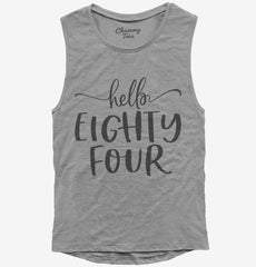 Hello Eighty Four 84th Birthday Gift Hello 84 Womens Muscle Tank