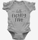 Hello Eighty Two 82nd Birthday Gift Hello 82 grey Infant Bodysuit