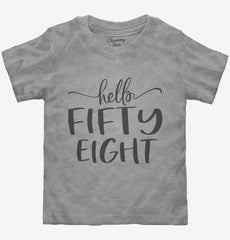 Hello Fifty Eight 58th Birthday Gift Hello 58 Toddler Shirt
