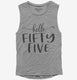 Hello Fifty Five 55th Birthday Gift Hello 55 grey Womens Muscle Tank