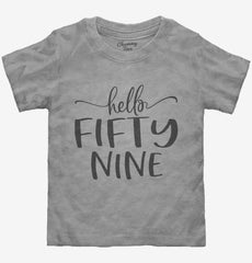 Hello Fifty Nine 59th Birthday Gift Hello 59 Toddler Shirt