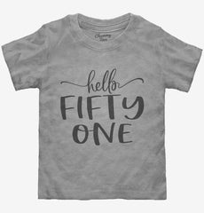 Hello Fifty One 51st Birthday Gift Hello 51 Toddler Shirt