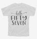 Hello Fifty Seven 57th Birthday Gift Hello 57 white Youth Tee