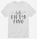 Hello Fifty Two 52nd Birthday Gift Hello 52 white Mens