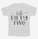 Hello Fifty Two 52nd Birthday Gift Hello 52 white Youth Tee