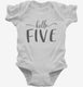 Hello Five 5th Birthday Gift Hello 5 white Infant Bodysuit