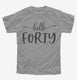 Hello Forty 40th Birthday Gift Hello 40 grey Youth Tee