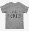 Hello Forty 40th Birthday Gift Hello 40 Toddler