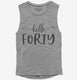 Hello Forty 40th Birthday Gift Hello 40 grey Womens Muscle Tank