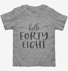 Hello Forty Eight 48th Birthday Gift Hello 48 Toddler Shirt