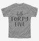 Hello Forty Five 45th Birthday Gift Hello 45 grey Youth Tee