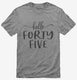 Hello Forty Five 45th Birthday Gift Hello 45 grey Mens