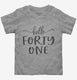 Hello Forty One 41st Birthday Gift Hello 41 grey Toddler Tee