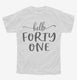 Hello Forty One 41st Birthday Gift Hello 41 white Youth Tee