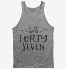 Hello Forty Seven 47th Birthday Gift Hello 47 Tank Top