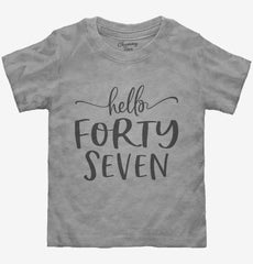 Hello Forty Seven 47th Birthday Gift Hello 47 Toddler Shirt