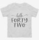 Hello Forty Two 42nd Birthday Gift Hello 42 white Toddler Tee