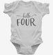 Hello Four 4th Birthday Gift Hello 4 white Infant Bodysuit