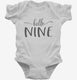 Hello Nine 9th Birthday Gift Hello 9 white Infant Bodysuit
