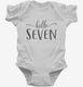 Hello Seven 7th Birthday Gift Hello 7 white Infant Bodysuit