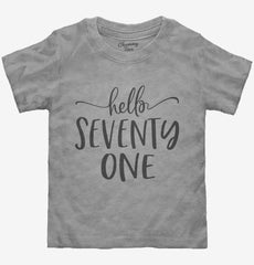 Hello Seventy One 71st Birthday Gift Hello 71 Toddler Shirt