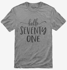 Hello Seventy One 71st Birthday Gift Hello 71 T-Shirt