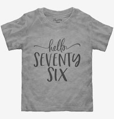 Hello Seventy Six 76th Birthday Gift Hello 76 Toddler Shirt