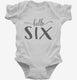 Hello Six 6th Birthday Gift Hello 6 white Infant Bodysuit