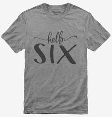 Hello Six 6th Birthday Gift Hello 6 T-Shirt