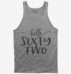 Hello Sixty Two 62nd Birthday Gift Hello 62 Tank Top