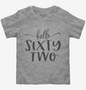 Hello Sixty Two 62nd Birthday Gift Hello 62 Toddler