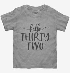 Hello Thirty Two 32nd Birthday Gift Hello 32 Toddler Shirt