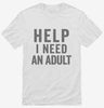 Help I Need An Adult Funny Shirt 666x695.jpg?v=1700413830