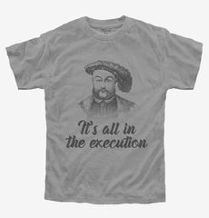 Henry VIII Quote It's All In The Execution Youth Shirt
