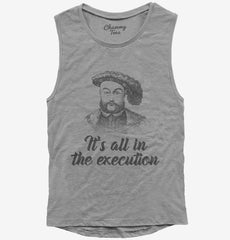 Henry VIII Quote It's All In The Execution Womens Muscle Tank
