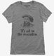 Henry VIII Quote It's All In The Execution grey Womens