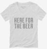 Here For The Beer Womens Vneck Shirt 666x695.jpg?v=1700552560