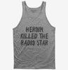 Heroin Killed The Radio Star Tank Top 666x695.jpg?v=1700417463