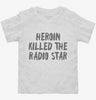 Heroin Killed The Radio Star Toddler Shirt 666x695.jpg?v=1700417463