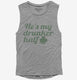 He's My Drunker Half St Patrick's Day Couples grey Womens Muscle Tank