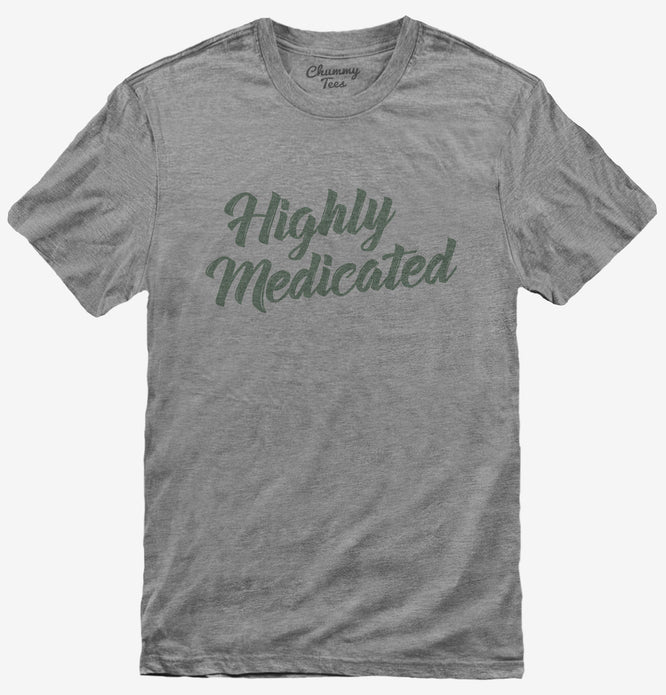 Highly Medicated T-Shirt