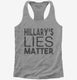 Hillary's Lies Matter  Womens Racerback Tank