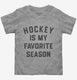Hockey Is My Favorite Season  Toddler Tee