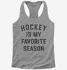Hockey Is My Favorite Season Womens Racerback Tank Top 666x695.jpg?v=1700386833
