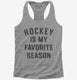 Hockey Is My Favorite Season  Womens Racerback Tank