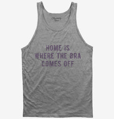Home Is Where The Bra Comes Off Tank Top