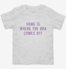 Home Is Where The Bra Comes Off Toddler Shirt 666x695.jpg?v=1700642482